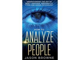Livro How to Analyze People Understanding the Art of Body Language Personality Types and Human Psychology de Jason Browne (Inglês)