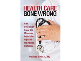 Livro Health Care Gone Wrong de Philip R Hirsh (Inglês)