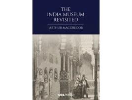 Livro The India Museum Revisited de Arthur MacGregor (Inglês - Capa Dura)