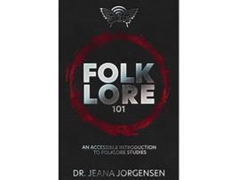 Livro Folklore 101 An Accessible Introduction to Folklore Studies de Jeana Jorgensen (Inglês)