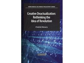 Livro Creative Deactualization Rethinking the Idea of Revolution de Chahid Akoury (Inglês)