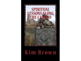 Livro Spiritual Lessons Along the Camino A 40Day Spiritual Journey Spiritual Lessons Along the Camino A 40Day Spiritual Journey de Kim Brown (Inglês)
