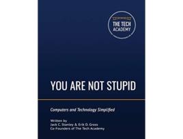 Livro You Are Not Stupid Computers and Technology Simplified de Jack C Stanley, Erik D Gross et al. (Inglês)
