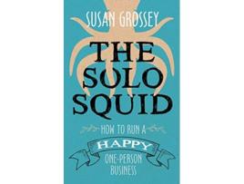 Livro The Solo Squid How to Run a Happy OnePerson Business de Susan Grossey (Inglês)