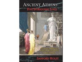Livro Ancient Athens Five Intriguing Lives Socrates Pericles Aspasia Peisistratos Alcibiades de Sanford Holst (Inglês)