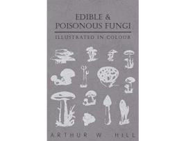Livro Edible and Poisonous Fungi Illustrated in Colour de Arthur W Hill (Inglês)