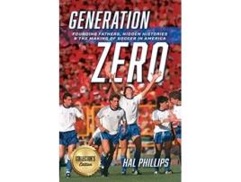Livro Generation Zero Founding Fathers Hidden Histories the Making of Soccer in America Collectors Edition de Hal Phillips (Inglês)