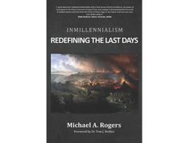 Livro Inmillennialism Redefining the Last Days de Michael A Rogers (Inglês)