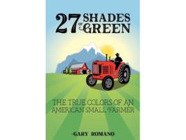 Livro 27 Shades of Green: The True Colors of a Small American Farmer Gary Romano (Inglês)