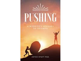 Livro PUSHING A Midwifes Journey To Triumph de Joyce Hyatt Phd (Inglês)