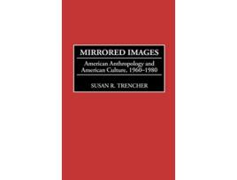 Livro Mirrored Images American Anthropology and American Culture 19601980 de Susan R Trencher (Inglês)