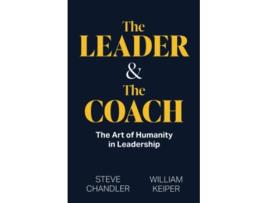 Livro The Leader and The Coach The Art of Humanity in Leadership de Steve Chandler William Keiper (Inglês)