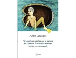 Livro Perspectives Créoles Sur La Culture Et lIdentité FrancoOntariennes Essai Sur Une Prise de Parole French Edition de Aurelie Lacassagne (Francês)