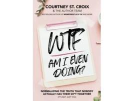 Livro WTF Am I Even Doing Normalizing The Truth That Nobody Actually Has Their Sht Together Its Not Just You de Courtney St Croix (Inglês)