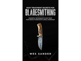 Livro Heat Treatment Secrets for Bladesmithing de Wes Sander (Inglês)