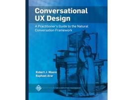 Livro Conversational UX Design A Practitioners Guide to the Natural Conversation Framework ACM Books de Robert J Moore Raphael Arar (Inglês)