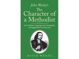Livro John Wesleys The Character of a Methodist Set in Modern Language with Introduction and Suggestions for Group Use de David Wentz (Inglês)