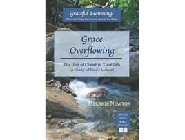 Livro Grace Overflowing The Joy of Christ Living in You A Study of Pauls Letters Graceful Beginnings de Melanie Newton (Inglês)