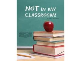 Livro Not in My Classroom de Teresa Mitchell (Inglês)