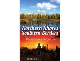 Livro Northern Shores Southern Borders Revelations of a Bilingual Life de Janet Kurtz (Inglês)
