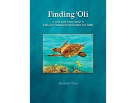 Livro Finding Oli A True Love Story About A Critically Endangered Hawksbill Sea Turtle de Marjorie Tyler (Inglês)