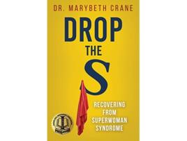 Livro Drop the S Recovering From Superwoman Syndrome de Dr Marybeth Crane (Inglês)