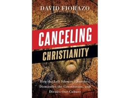 Livro Canceling Christianity How The Left Silences Churches Dismantles The Constitution And Divides Our Culture de David Fiorazo (Inglês)