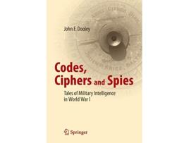 Livro Codes Ciphers and Spies Tales of Military Intelligence in World War I de John F Dooley (Inglês)