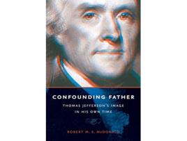 Livro Confounding Father Thomas Jeffersons Image in His Own Time Jeffersonian America de Robert M S McDonald (Inglês)