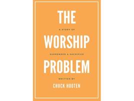 Livro The Worship Problem A Story of Surrender and Sacrifice de Chuck Hooten (Inglês)