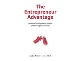 Livro The Entrepreneur Advantage Emotional Intelligence for Building and Growing Your Business de Elizabeth Miner (Inglês)