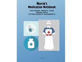 Livro Nurses Medication Notebook Featuring TwentyFour Hours With Fifteen Minute Increments de Christine Dunne (Inglês)