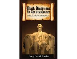 Livro Black Americans in the 21st Century Integrating or Segregating de Doug Saint Carter (Inglês)