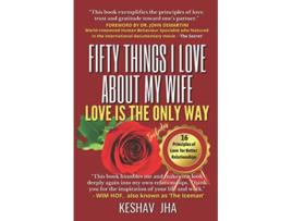 Livro Fifty Things I Love About My Wife Love is the Only Way de Keshav Jha (Inglês)