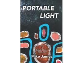 Livro Portable Light New Selected Poems 19912021 de Mike James (Inglês)