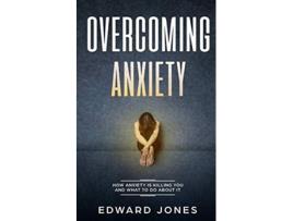 Livro Overcoming Anxiety How Anxiety Is Killing You And What To Do About It de Ed Jones (Inglês)