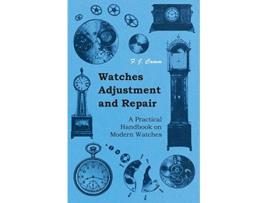 Livro Watches Adjustment and Repair A Practical Handbook on Modern Watches de F J Camm (Inglês)