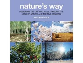 Livro Natures Way Designing the Life You Want Through the Lens of Nature and the Five Seasons de Karyn Prentice (Inglês)