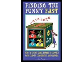 Livro Finding The Funny Fast How to Create Quick Humor to Connect with Clients Coworkers and Crowds de Jan Mcinnis (Inglês)