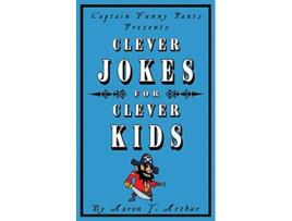 Livro Captain Funny Pants Presents Clever Jokes for Clever Kids de Aaron T Arthur (Inglês)