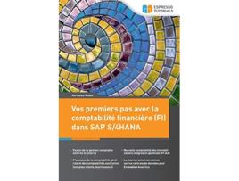 Livro Vos premiers pas avec la comptabilité financière FI dans SAP S4HANA French Edition de Karlheinz Weber (Francês)