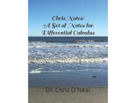 Livro Chris Notes A Set of Notes for Differential Calculus Chris Notes Math Textbooks by Dr Chris ONeal de Dr Chris O'Neal (Inglês)
