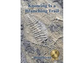 Livro Knowing Is a Branching Trail de Alison Hicks (Inglês)