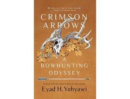 Livro Crimson Arrows A Bowhunting Odyssey de Eyad H Yehyawi (Inglês)