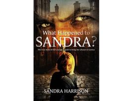 Livro What Happened To Sandra The true story of the courage it took to bring her abusers to justice de Sandra Harrison (Inglês)