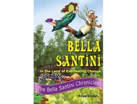 Livro Bella Santini in the Land of Everlasting Change The Bella Santini Chronicles de Angela Legh (Inglês)