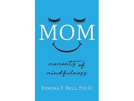 Livro Mom Moments of Mindfulness de Edwina F Bell (Inglês)