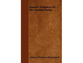 Livro Daniels Prophecy Of The Seventy Weeks de James Whatman Bosanquet (Inglês)