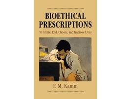 Livro Bioethical Prescriptions de Fm Kamm (Inglês - Capa Dura)