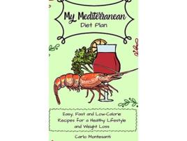 Livro My Mediterranean Diet Plan Easy fast and lowcalorie recipes for a healthy lifestyle and weight loss de Carlo Montesanti (Inglês)